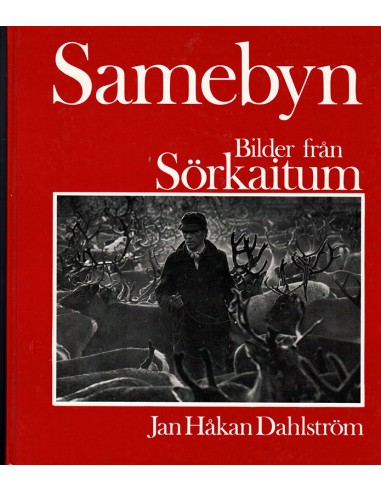 Samebyn - Bilder från Sörkaitum, Jan Håkan Dahlström